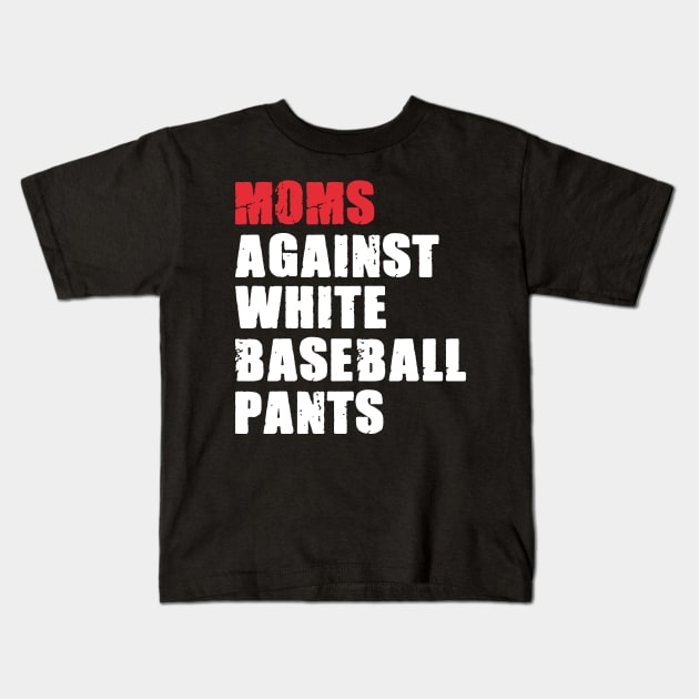 Moms Against White Baseball Pants - Baseball Mom Kids T-Shirt by urlowfur